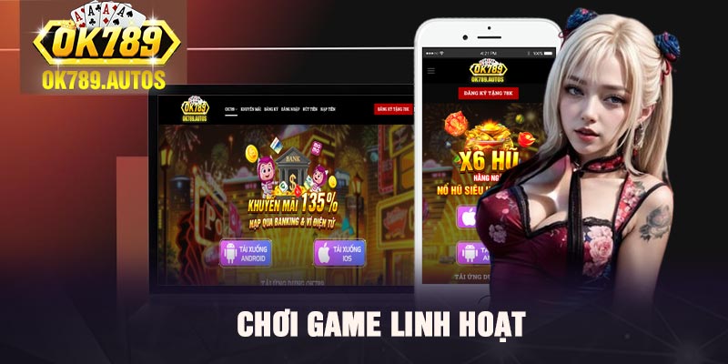 Chơi game linh hoạt