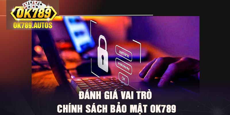 Đánh giá vai trò chính sách bảo mật Ok789