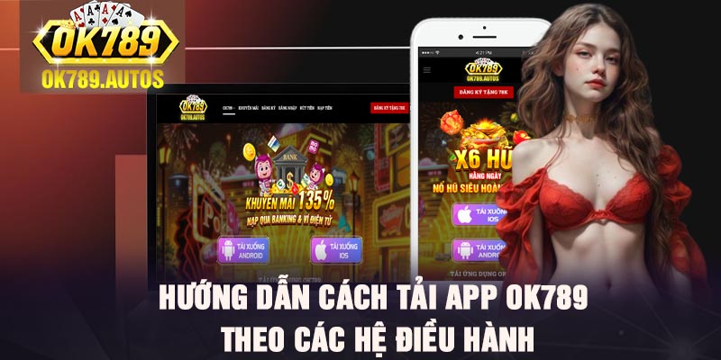 Hướng dẫn cách tải app Ok789 theo các hệ điều hành