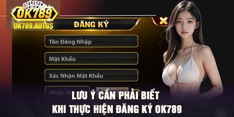 Lưu ý cần phải biết khi thực hiện đăng ký Ok789