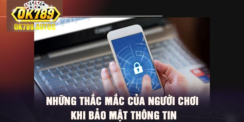 Những thắc mắc của người chơi khi bảo mật thông tin