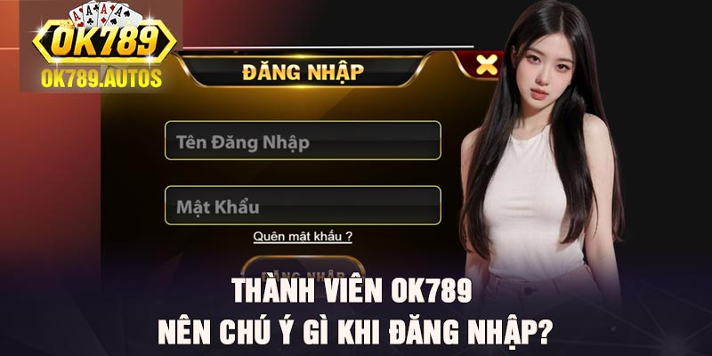 Thành viên Ok789 nên chú ý gì khi đăng nhập?