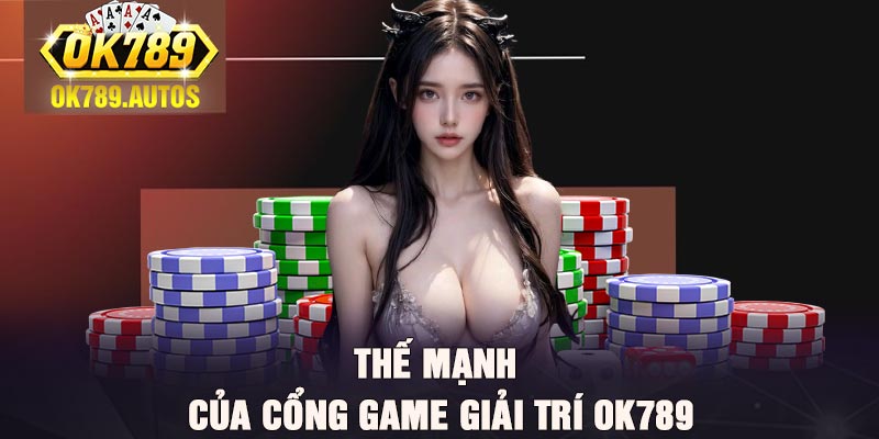 Thế mạnh của cổng game giải trí OK789