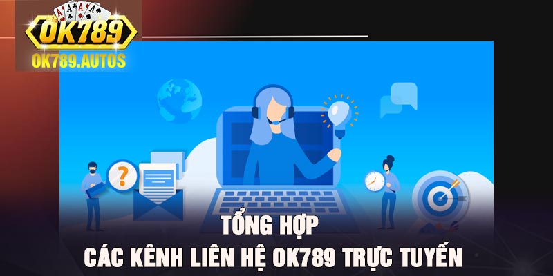 Tổng hợp các kênh liên hệ Ok789 trực tuyến