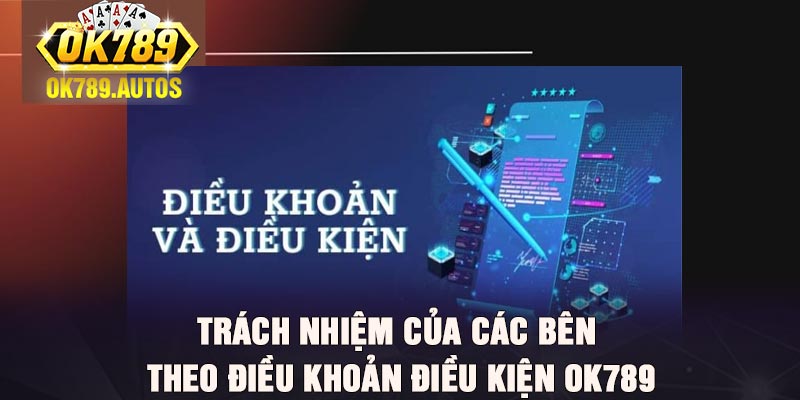 Trách nhiệm của các bên theo điều khoản điều kiện Ok789