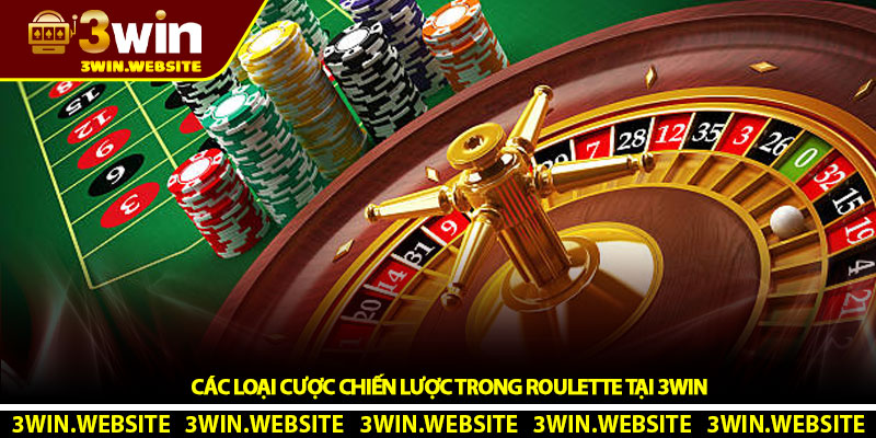 Các Loại Cược Chiến Lược Trong Roulette Tại 3Win