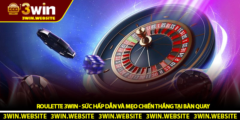 Roulette 3Win - Sức hấp dẫn và mẹo chiến thắng tại bàn quay