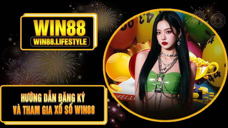 Hướng Dẫn Đăng Ký Và Tham Gia Xổ Số Win88