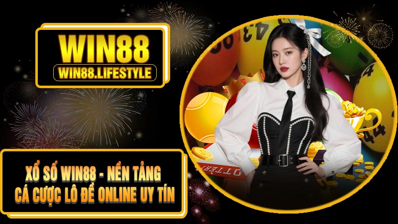 Xổ Số Win88 - Nền Tảng Cá Cược Lô Đề Online Uy Tín